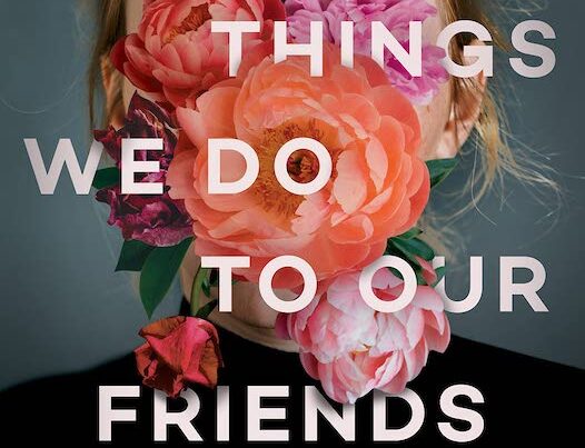 The Things We Do to Our Friends by Heather Darwent